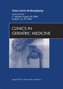 Total Joint Arthroplasty, An Issue of Clinics in Geriatric Medicine - E-Book