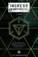 Ingress  The Niantic Project Files  Volume 1