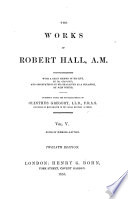 The Works of Robert Hall  A M   Notes of sermons