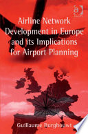 Airline Network Development in Europe and its Implications for Airport Planning Book