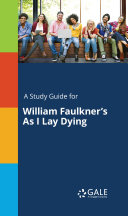A Study Guide for William Faulkner's As I Lay Dying