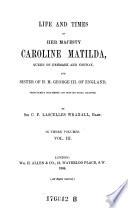 Life and Times of Her Majesty Caroline Matilda  Queen of Denmark and Norway  and Sister of H  W  George III of England