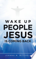 Wake up People Jesus Is Coming Back PDF Book By Juanna M. Mitchell