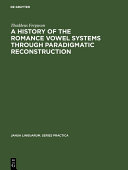 A History of the Romance Vowel Systems through Paradigmatic Reconstruction