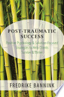 Post Traumatic Success  Positive Psychology   Solution Focused Strategies to Help Clients Survive   Thrive