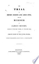 The Trial of H. Joseph and A. Otis for the Murder of J. Crosby, Etc