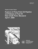 Pipeline accident report : rupture of Piney Point Oil Pipeline and release of fuel oil near Chalk Point, Maryland, April 7, 2000 /