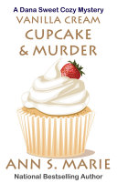 Vanilla Cream Cupcake & Murder (A Dana Sweet Cozy Mystery #4)