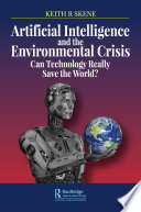 Artificial Intelligence and the Environmental Crisis Can Technology Really Save the World?.