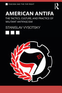 American antifa : the tactics, culture, and practice of militant anti-fascism /