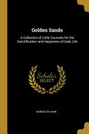 Golden Sands  A Collection of Little Counsels for the Sanctification and Happiness of Daily Life