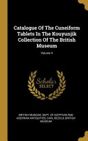 Catalogue Of The Cuneiform Tablets In The Kouyunjik Collection Of The British Museum  Volume 4