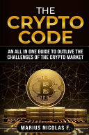 The Crypto Code  An All in One Guide to Trade Bitcoin  Altcoins and to Master the Challenges of the Crypto Market 