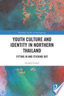 Youth culture and identity in Northern Thailand : fitting in and sticking out /