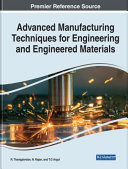 Advanced Manufacturing Techniques for Engineering and Engineered Materials Book