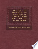 The Captive of Nootka. Or, the Adventures of John R. Jewett [Sic]. - Primary Source Edition