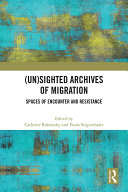 (Un)sighted Archives of Migration