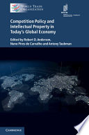 Competition Policy and Intellectual Property in Today s Global Economy Book