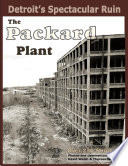 Detroit's Spectacular Ruin: The Packard Plant