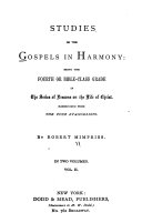 Studies on the Gospels in Harmony  Being the Fourth Or Bible class Grade in the Series of Lessons on the Life of Christ