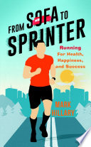 From Sofa To Sprinter: Running For Health, Happiness, and Success