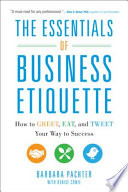 The Essentials of Business Etiquette: How to Greet, Eat, and Tweet Your Way to Success