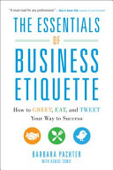 The Essentials of Business Etiquette  How to Greet  Eat  and Tweet Your Way to Success