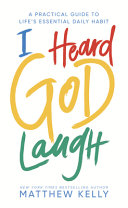 I Heard God Laugh  A Practical Guide to Life s Essential Daily Habit Book