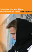 Substance Use And Abuse Information For Teens Sixth Edition