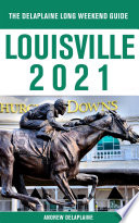 Louisville The Delaplaine 2021 Long Weekend Guide