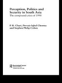 Perception, Politics and Security in South Asia