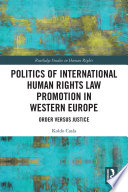 Politics of international human rights law promotion in western europe : order versus justice /