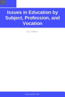 Issues in Education by Subject, Profession, and Vocation: 2011 Edition