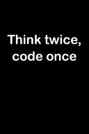 Think Twice, Code Once