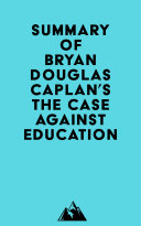 Summary of Bryan Douglas Caplan's The Case against Education