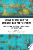 Young people and the struggle for participation : contested practices, power and pedagogies in public spaces /