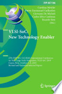 VLSI-SoC: New Technology Enabler 27th IFIP WG 10.5/IEEE International Conference on Very Large Scale Integration, VLSI-SoC 2019, Cusco, Peru, October 6–9, 2019, Revised and Extended Selected Papers /
