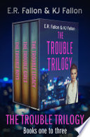 The Trouble Trilogy Books One to Three