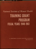 National Institute of Mental Health Training Grant Program  Fiscal Years 1948 1961