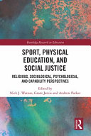 Sport, physical education, and social justice : religious, sociological, psychological, and capability perspectives /