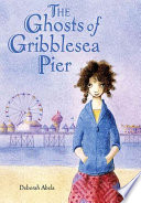 The Ghosts of Gribblesea Pier PDF Book By Deborah Abela