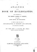 An Analysis of the Book of Ecclesiastes: with Reference to the Hebrew Grammar of Gesenius. and with Notes Critical and Explanatory. To which is Added the Book of Ecclesiastes, in Hebrew and English, in Paralell Columns