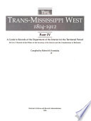 The Trans Mississippi West  1804 1912  A guide to records of the Department of the Interior for the territorial period  Sect  1  Records of the Offices of the Secretary of the Interior and the Commissioner of Railroads  Sect  2  Records of select agencies
