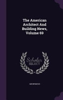 The American Architect and Building News  Volume 69 Book PDF
