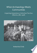 When Archaeology Meets Communities Impacting Interations In Sicily Over Two Eras Messina 1861 1918 