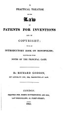 A Practical Treatise on the Law of Patents for Inventions and of Copyright
