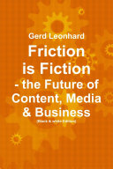 Friction Is Fiction: the Future of Content, Media and Business (Black and White Edition)