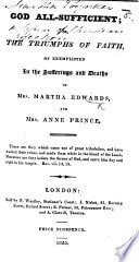 God All Sufficient  or  the Triumphs of Faith  as exemplified in the sufferings and deaths of Mrs  Martha Edwards and Mrs  Anne Prince Book
