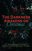 The Darkness Awakens on Christmas: 30+ Supernatural Thrillers, Mysteries & Eerie Ghost Stories [Pdf/ePub] eBook