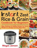 Instant Zest Rice   Grain Cookbook for Beginners